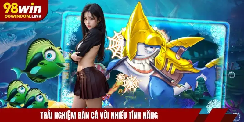 ban-ca-98win-tinh-nang-da-dang