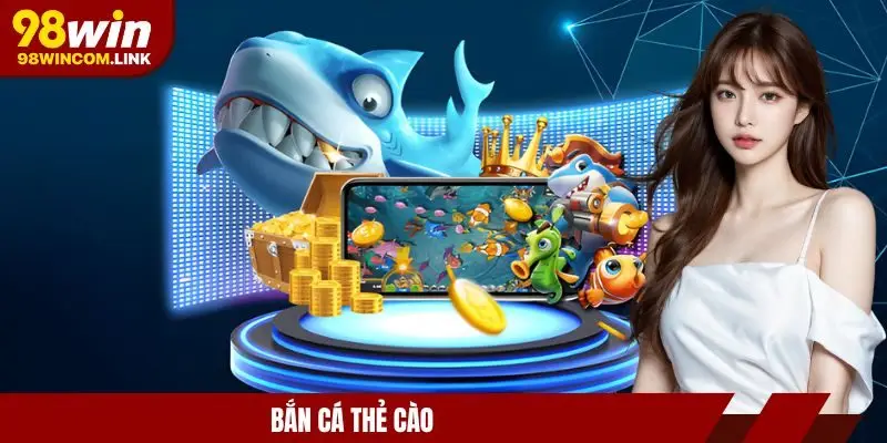 Bắn cá thẻ cào đổi thưởng