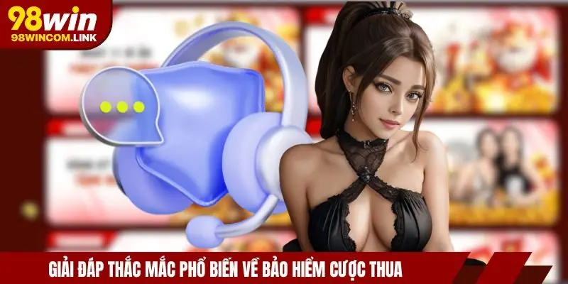 bao-hiem-cuoc-thua-98win-cau-hoi-thuong-gap