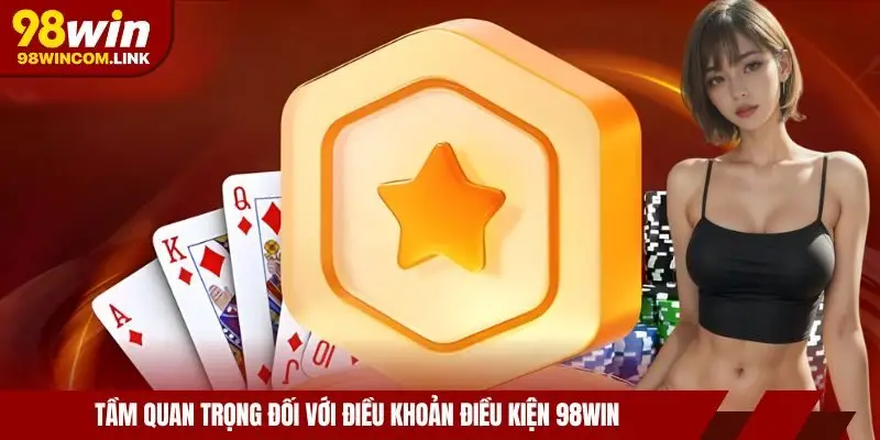 tam-quan-trong-dieu-khoan-dieu-kien-98win
