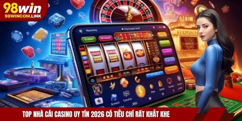 tieu-chi-chon-top-nha-cai-casino-uy-tin-2026